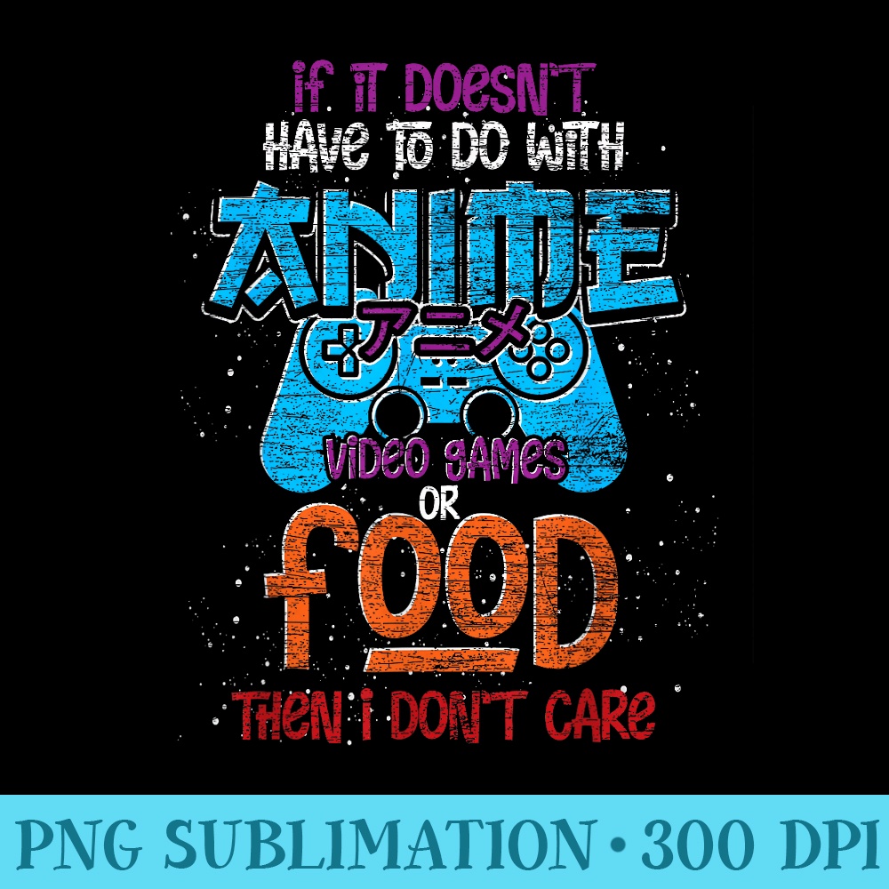 If It Doesnt Have To Do With Anime Video Games Or Food Anime - Sublimation designs PNG - Create with Confidence