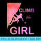 Climb Like A Girl T Cute Funny Rock Climbing - High Resolution PNG Clipart - Unique And Exclusive Designs
