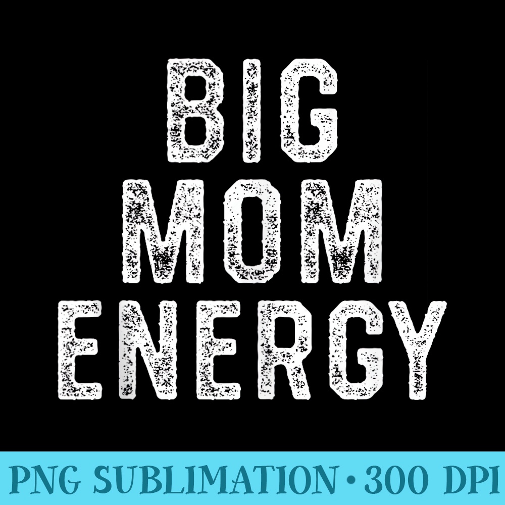 Big Mom Energy - PNG Clipart Download - Perfect for Personalization