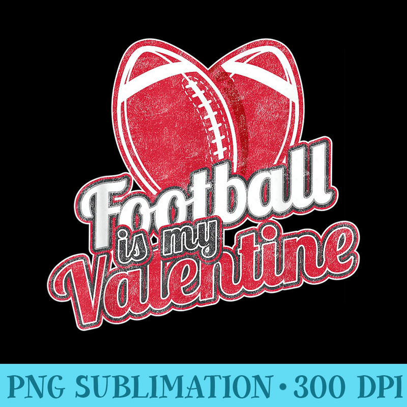 Football Lover Football Is My Valentine Valentines Day - Download Transparent Image - Easy-To-Print And User-Friendly Designs