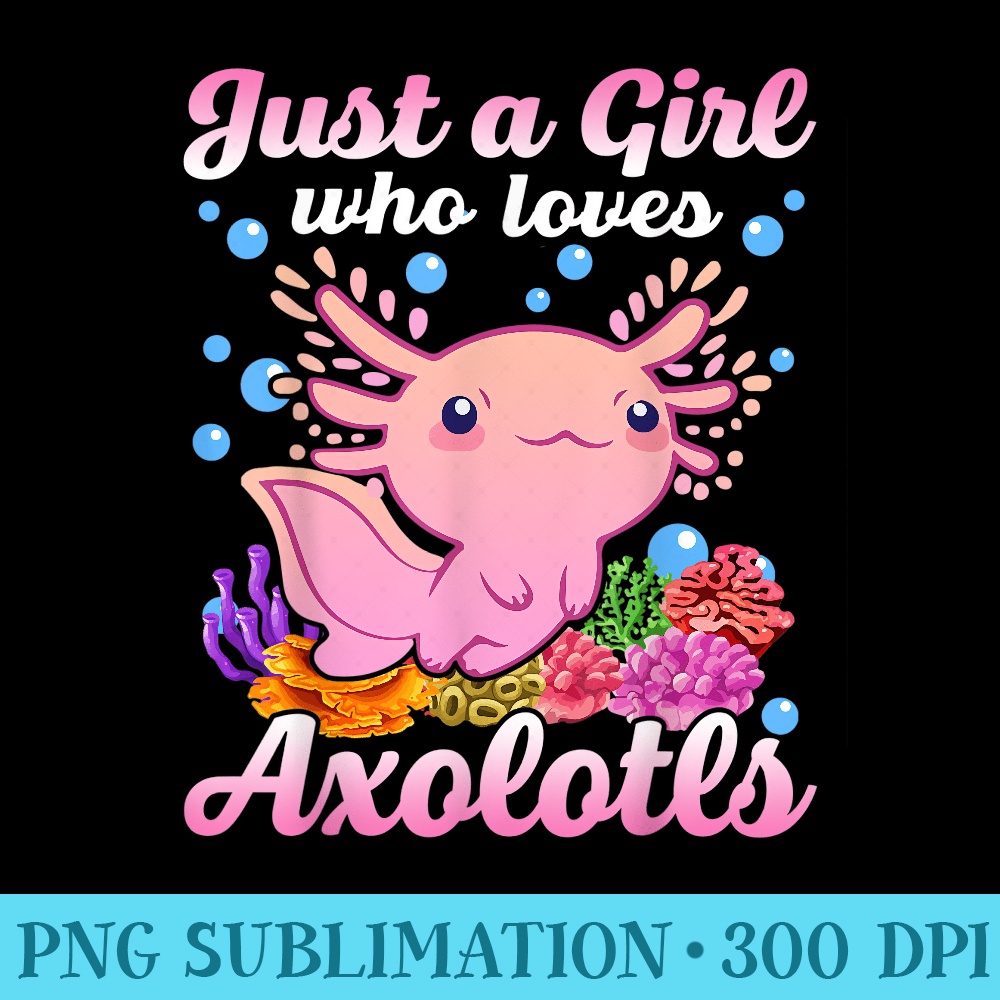 Just A Girl Who Loves Axolotls Youth Pink Salamander - PNG Art Files - Spice Up Your Sublimation Projects