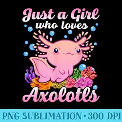 just a girl who loves axolotls youth pink salamander - png art files
