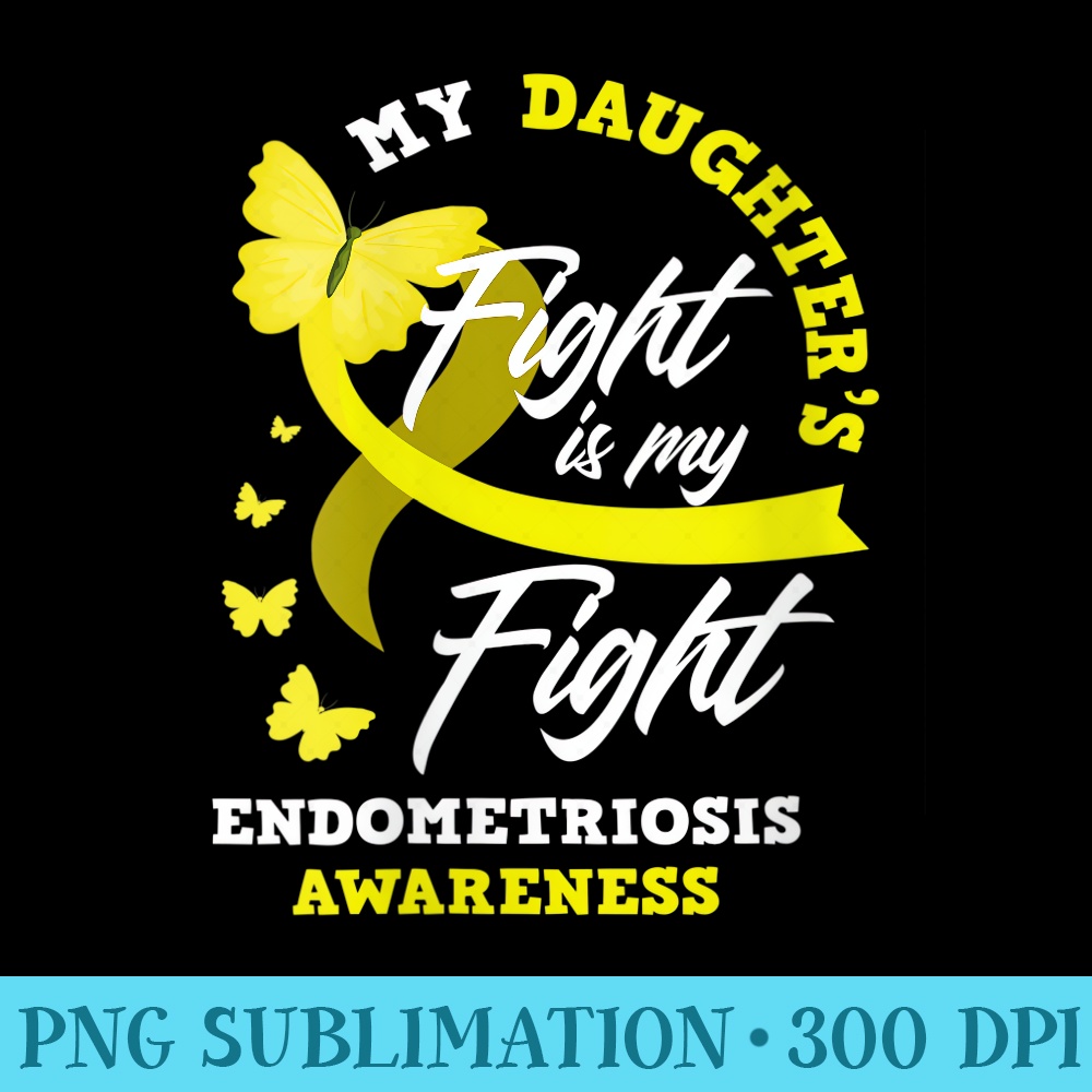 s My Daughters Fight Is My Fight Endometriosis Awareness - Download PNG Illustration - High Resolution And Print-Ready Designs