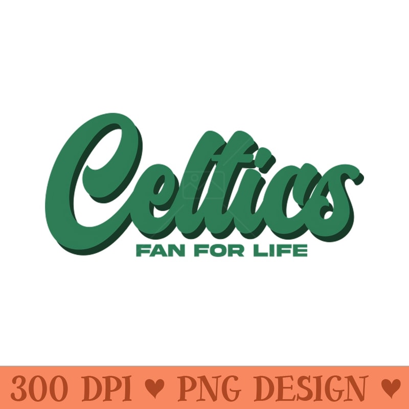 Celtics Fan For Life - PNG Sublimation - Unleash Your Inner Rebellion