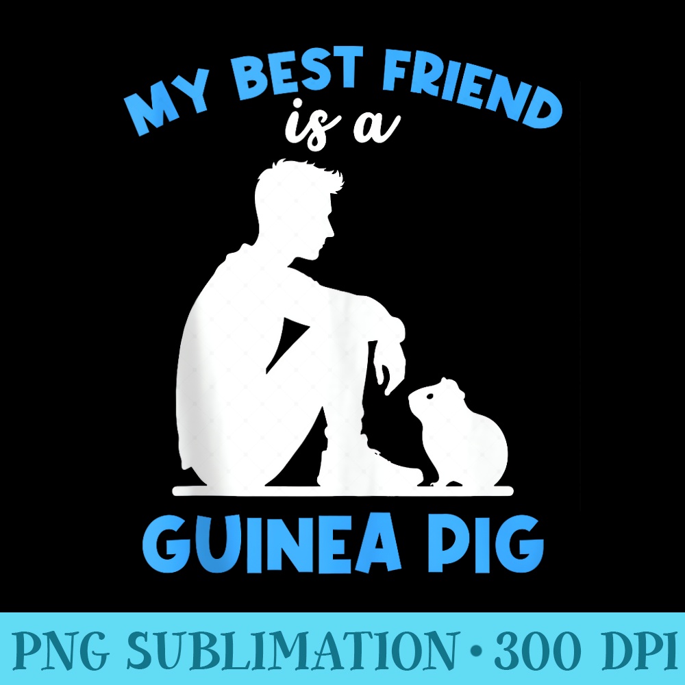 Cute My Best Friend Is A Guinea Pig Lover Graphic Cavy - PNG Download Transparent Background - Perfect for Sublimation Mastery