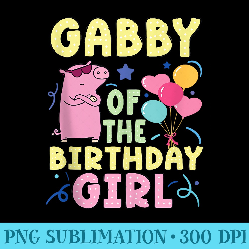 Pig Gabby Of The Birthday Girl - Shirt Graphics for Download - Bold & Eye-catching