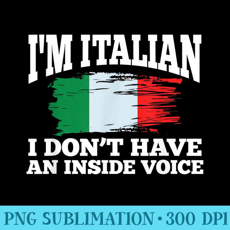 Dont Have an Inside Voice Funny Italian Sayings - High Resolution Shirt PNG - Perfect for Personalization