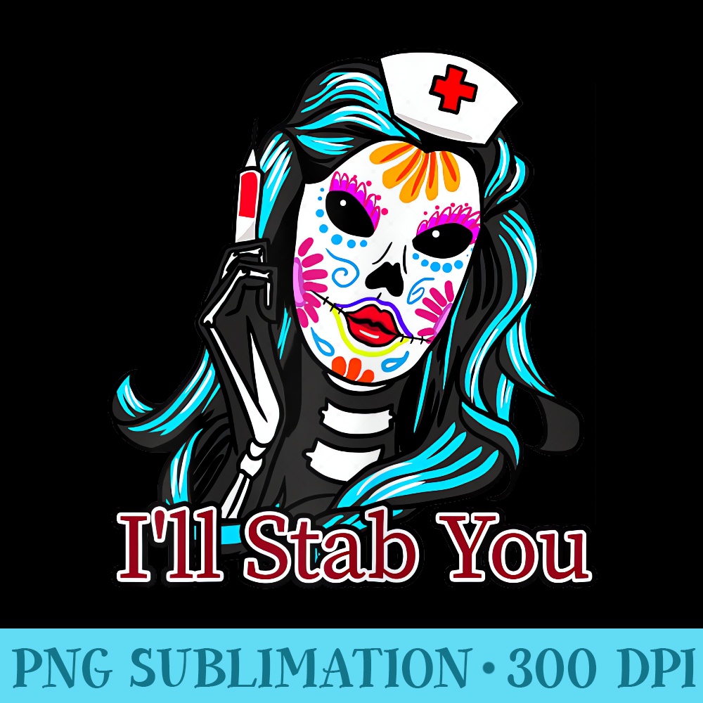 Ill Stab You Nurse Sugar Skull Retro Calavera Mexican - PNG Download Collection - Unlock Vibrant Sublimation Designs