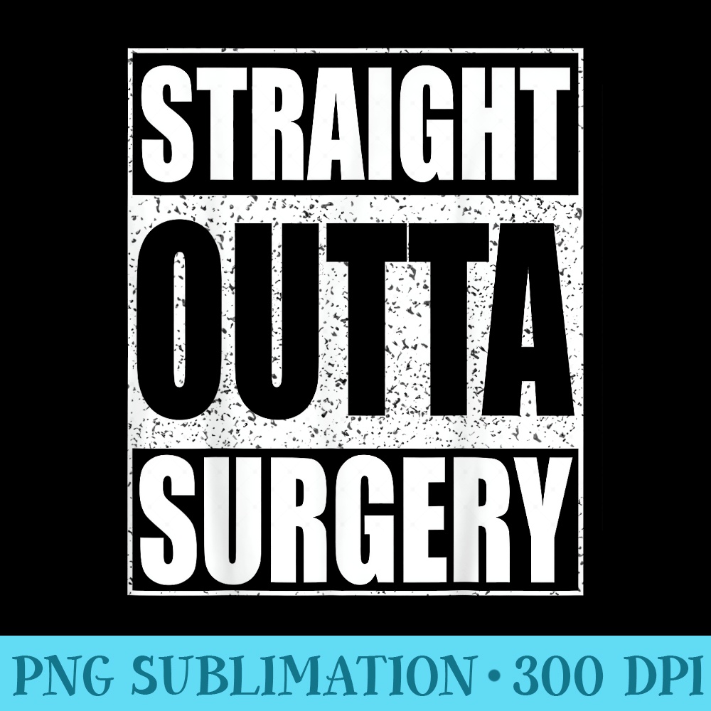 Straight Outta Surgery T Patient - PNG Clipart Download - Eco Friendly And Sustainable Digital Products