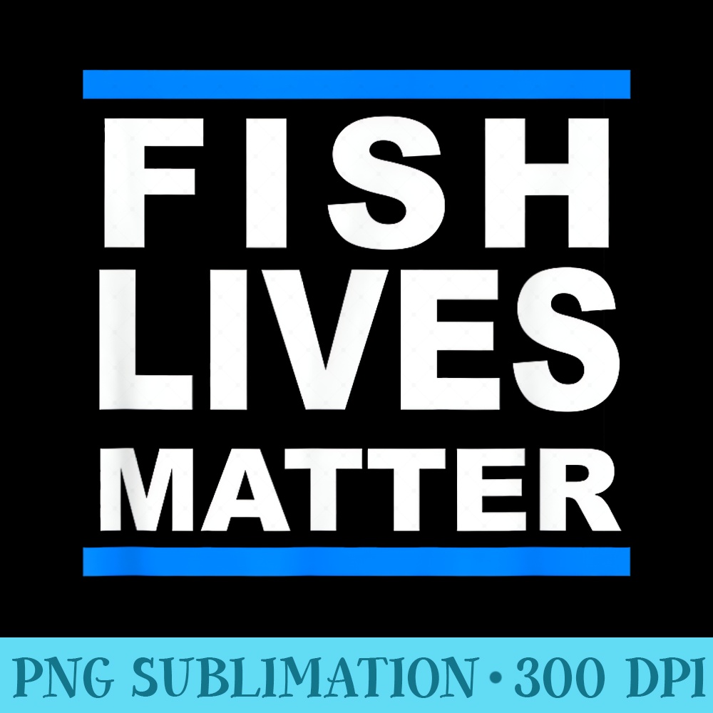 Fish Lives Matter Saltwater Aquarium Marine Biology - PNG Design Files - Limited Edition And Exclusive Designs