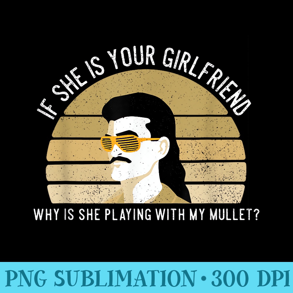 If she is your girlfriend why is she playing with my mullet - Transparent PNG Download - Quick And Seamless Download Process