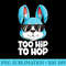 Too Hip To Hop Easter Bunny Girls Rabbit - Download PNG Files - Eco Friendly And Sustainable Digital Products
