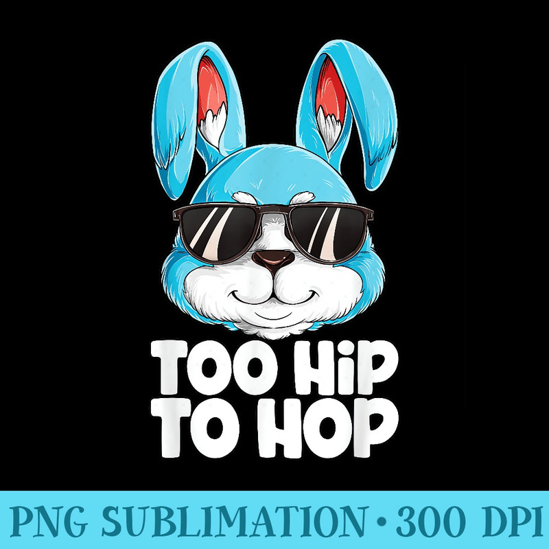 Too Hip To Hop Easter Bunny Girls Rabbit - Download PNG Files - Eco Friendly And Sustainable Digital Products