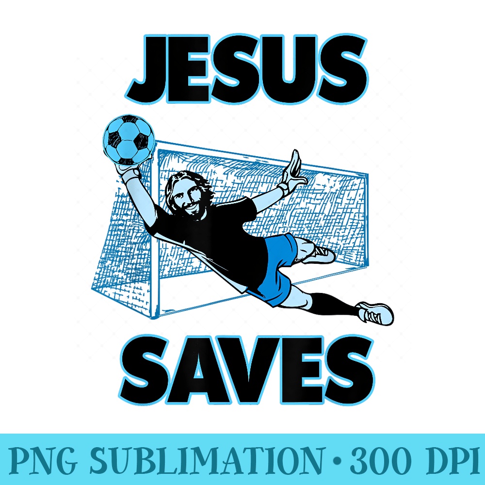 Jesus The Soccer Goalie Saves Christian Faith T - Transparent Shirt Design - Create with Confidence