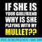 If she is your girlfriend why she playing with my mullet Fun - Shirt Vector Art - Revolutionize Your Designs