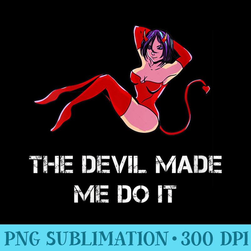 s The Devil Made Me Do It Funny Men Girls - Unique Sublimation PNG Download - Limited Edition And Exclusive Designs