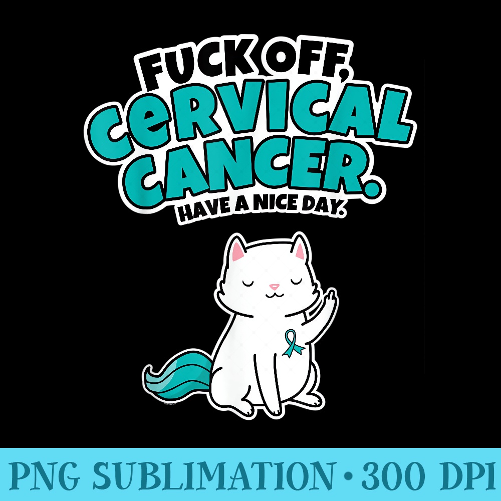 Fuck Off Cervical Cancer Fighter Survivor Quote Funny - Sublimation images PNG download - Add a Festive Touch to Every Day