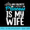 Cute My Favorite Princess Is My Wife - Shirt Clipart Free PNG - Limited Edition And Exclusive Designs