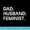 Feminist Dad Husband Pro Feminism Fathers Day Woke Daddy - Sublimation images PNG download - Enhance Your Apparel with Stunning Detail