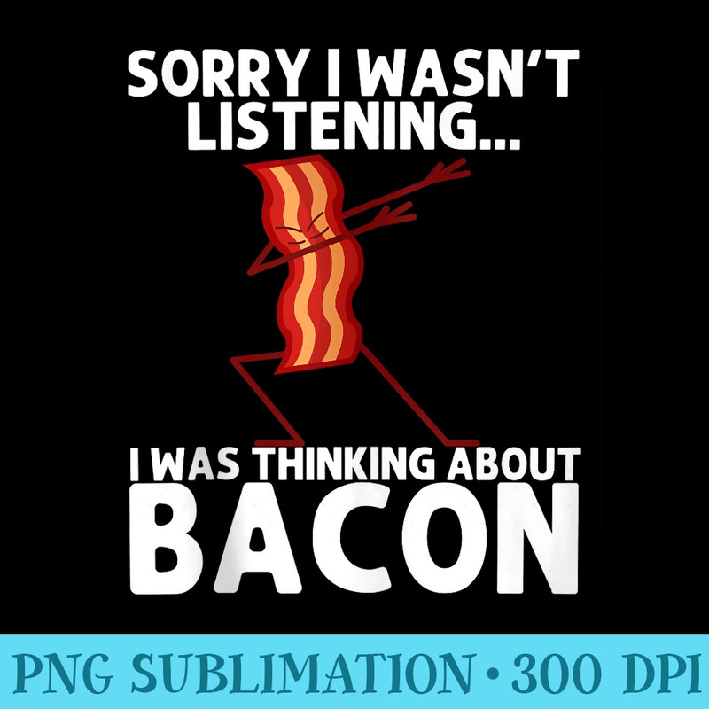 Funny Dabbing Bacon Pancetta Bacon Strips Lover Men - Exclusive PNG designs - Perfect for Sublimation Mastery
