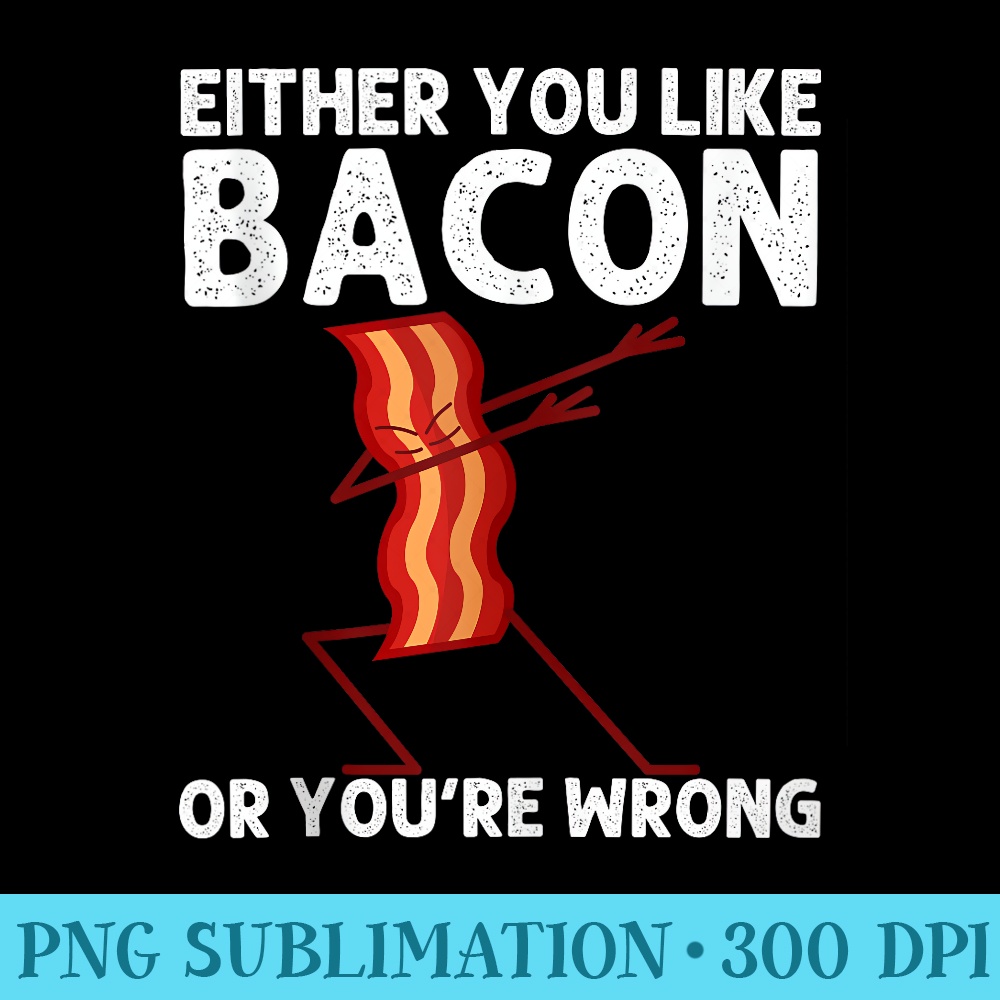 Funny Dabbing Bacon Pancetta Bacon Strips Lover Men - Shirt Image Download - Unlock Vibrant Sublimation Designs