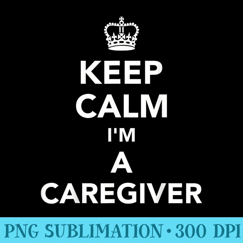 Keep calm Im a caregiver - Sublimation designs PNG - Bring Your Designs to Life