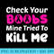 Check Your Boobs Mine Tried To Kill Me Breast Cancer Cute - Download Transparent PNG Images - Unique And Exclusive Designs