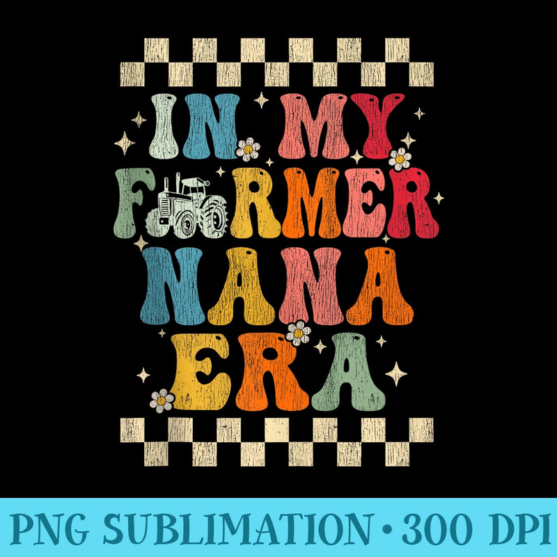 In My Farmer Nana Era Retro Groovy Farmer Nana Funny - PNG Picture Download - Quick And Seamless Download Process