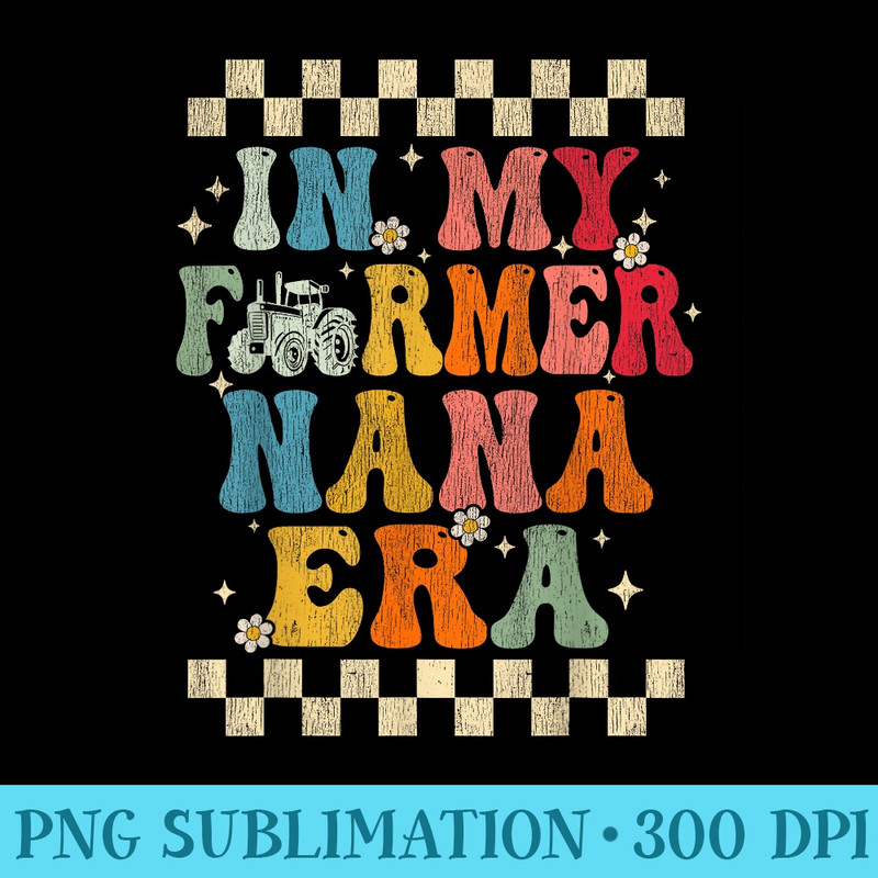 In My Farmer Nana Era Retro Groovy Farmer Nana Funny - PNG Download Artwork - Limited Edition And Exclusive Designs