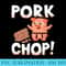 Pork Chop Funny Karate Chop - Shirt Artwork Download - Eco Friendly And Sustainable Digital Products