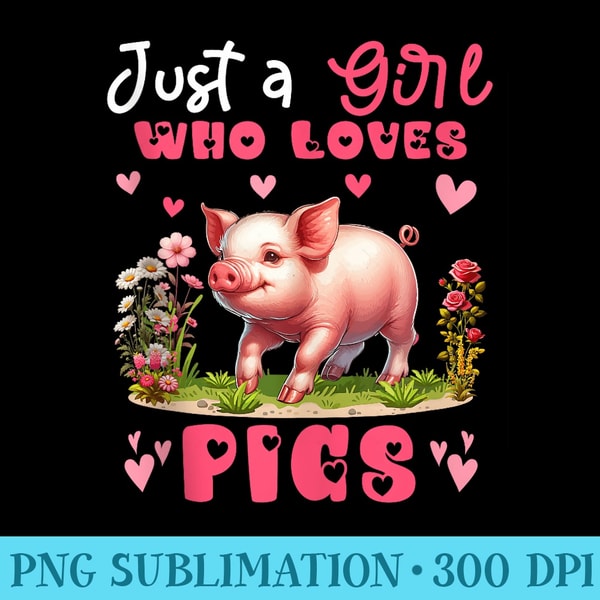 A Girl Loves Pigs Farm Animal Lover Flowers Colorful - PNG Download Website - Unique And Exclusive Designs