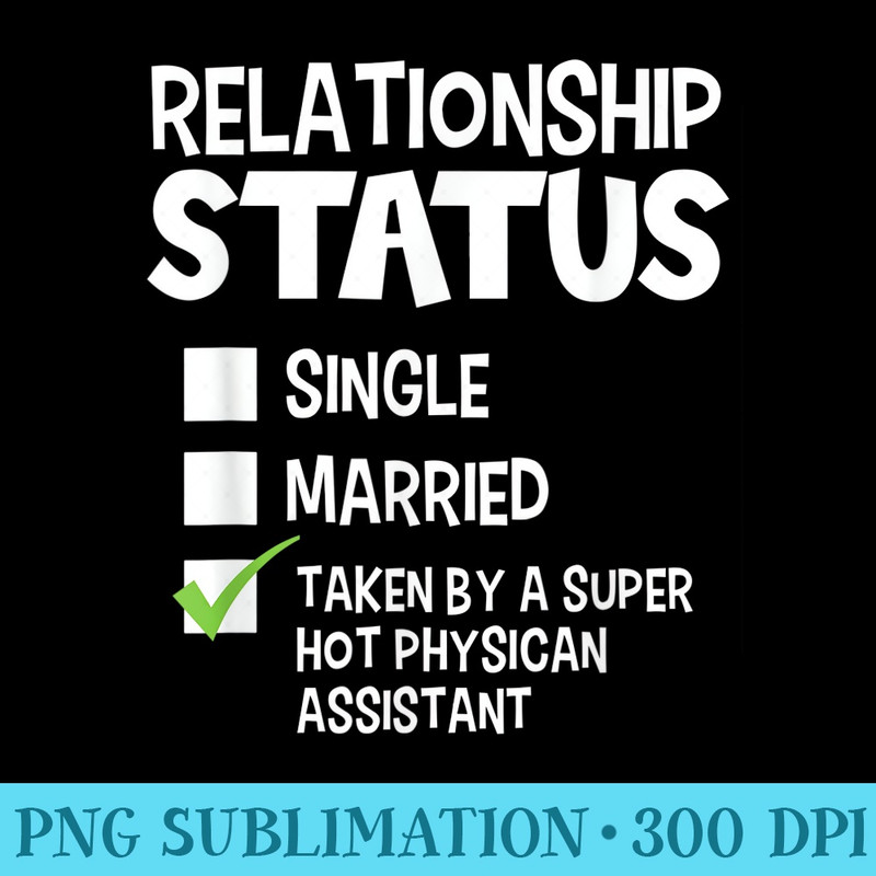 Funny His Her Physician Assistant Relationship Status - Sublimation templates PNG - Limited Edition And Exclusive Designs