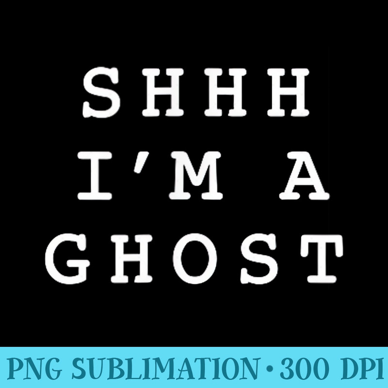 Shhh Im A Ghost - PNG design assets - Boost Your Success with this Inspirational PNG Download