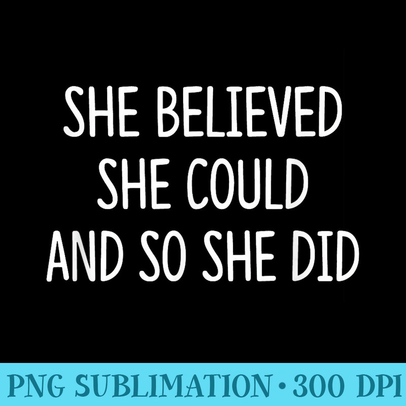 She Believed She Could And So She Did - Shirt Vector Illustration - Unique And Exclusive Designs