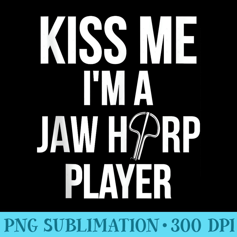Kiss Me Im A Jaw Harp Player - PNG Download Artwork - Limited Edition And Exclusive Designs