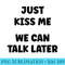 Simple Quote Humour Just kiss me we can talk later - PNG Download Source - Premium Quality PNG Artwork