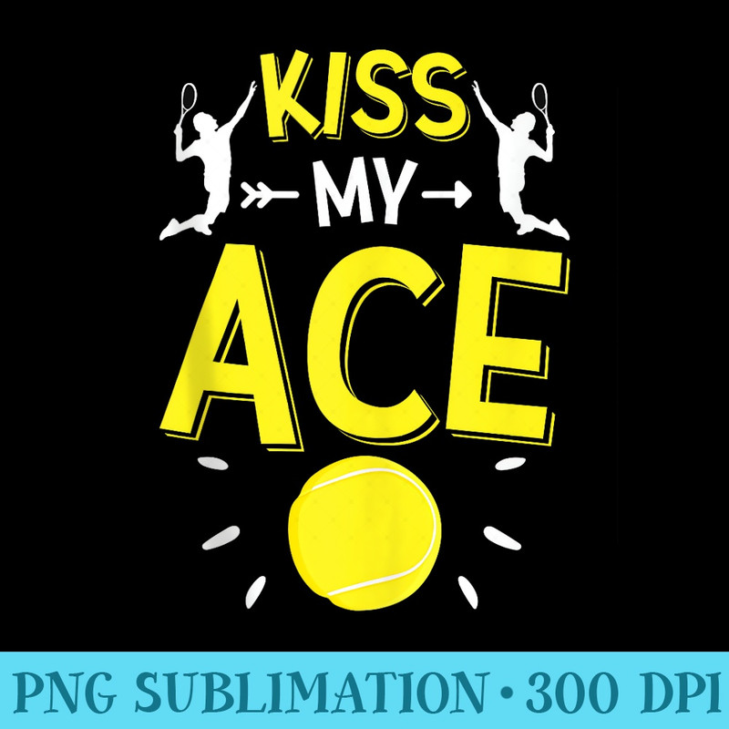 Tennis Lover Player Coach Fan Kiss My Ace Funny Cute Sports - Shirt Clipart Free PNG - Quick And Seamless Download Process