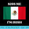 Funny Kiss Me Im Irish St Patricks Irish Beer Mexico Flag - PNG Download High Quality - Perfect for Sublimation Mastery