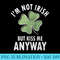 Im Not Irish But Kiss Me Anyway Saint Patricks Day - Download PNG images - Vibrant and Eye-Catching Typography