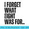 Funny Violent I Forget What 8 Was For Kiss Off Femmes Fans - Shirt Graphics for Download - High Resolution And Print-Ready Designs
