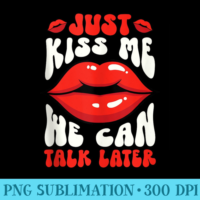 Just Kiss Me We Can Talk Later Funny Quotes Sayings - PNG Graphics Download - Perfect for Creative Projects