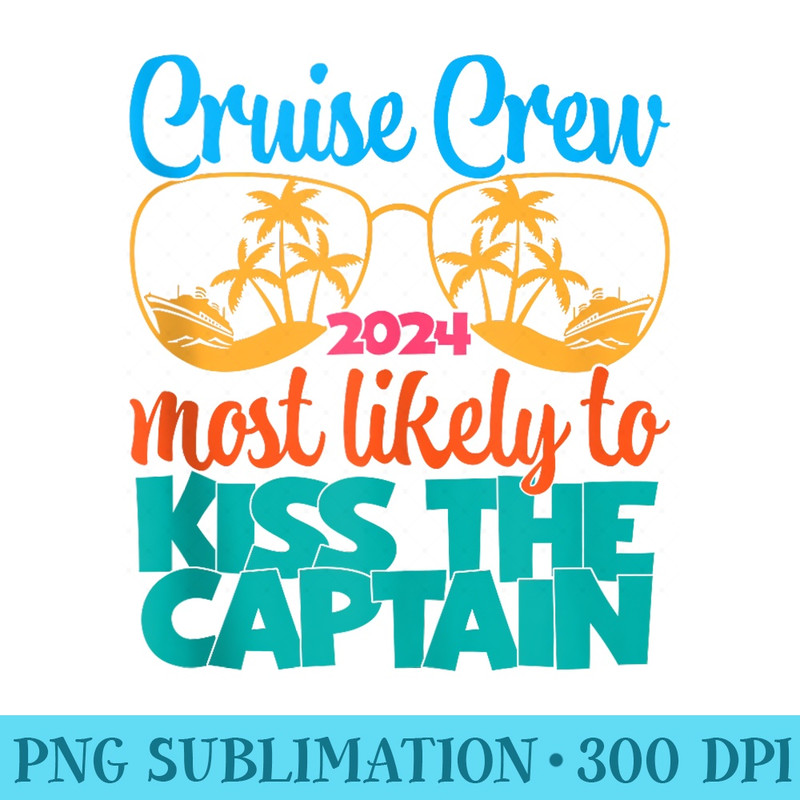 Funny Cruise Crew Most Likely To Kiss The Captain Summer - Ready To Print PNG Designs - Vibrant and Eye-Catching Typography