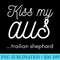 Kiss My Aus Aussie Shepherd Love Dog Australian Shepard - PNG Download Source - Instant Access To Downloadable Files