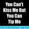 s You Cant Kiss Me But You Can Tip Me - PNG Art Files - Trendsetting And Modern Collections
