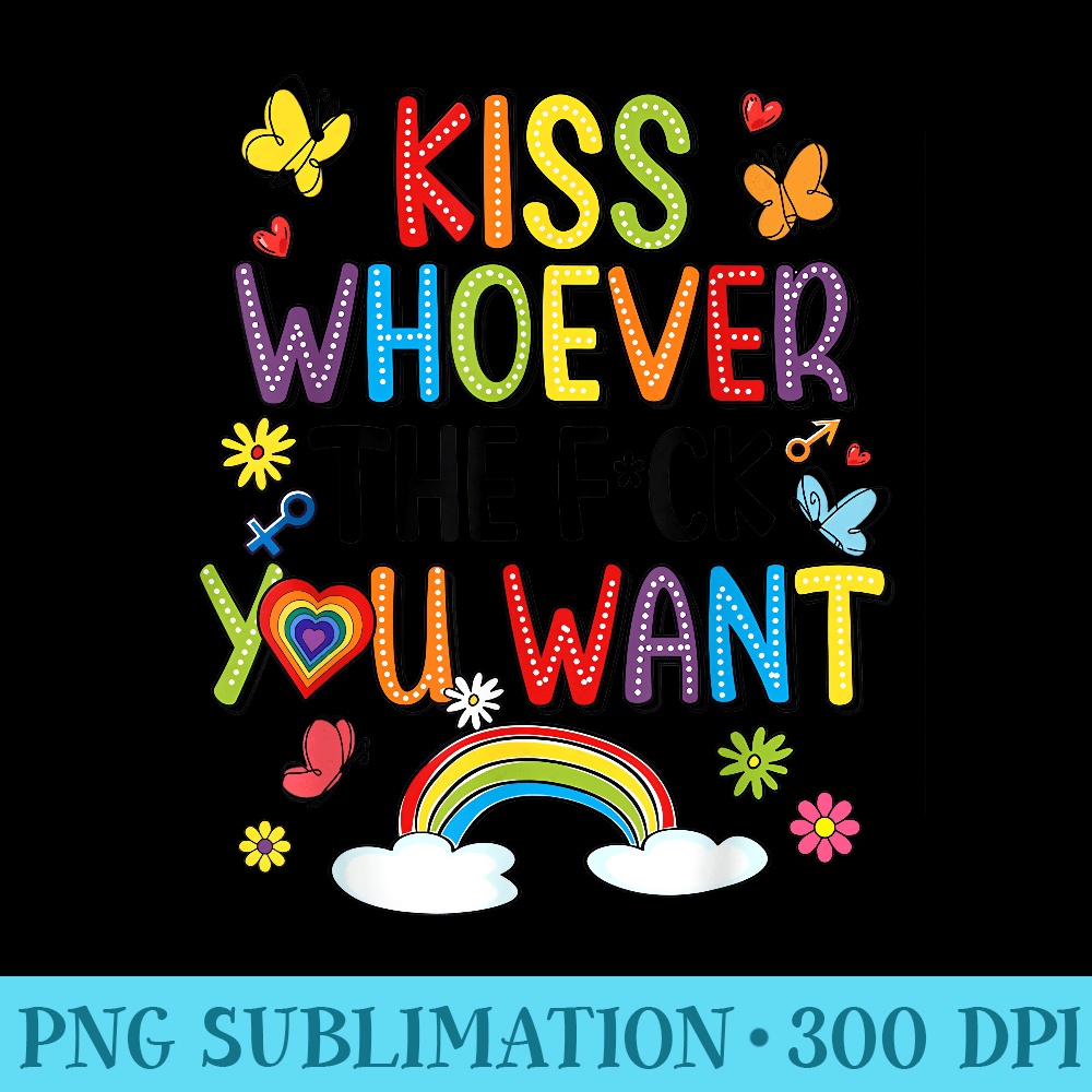 Kiss Whoever The Fuck You Want Rainbow LGBT Gay Les Pride - PNG Clipart Download - Fashionable and Fearless