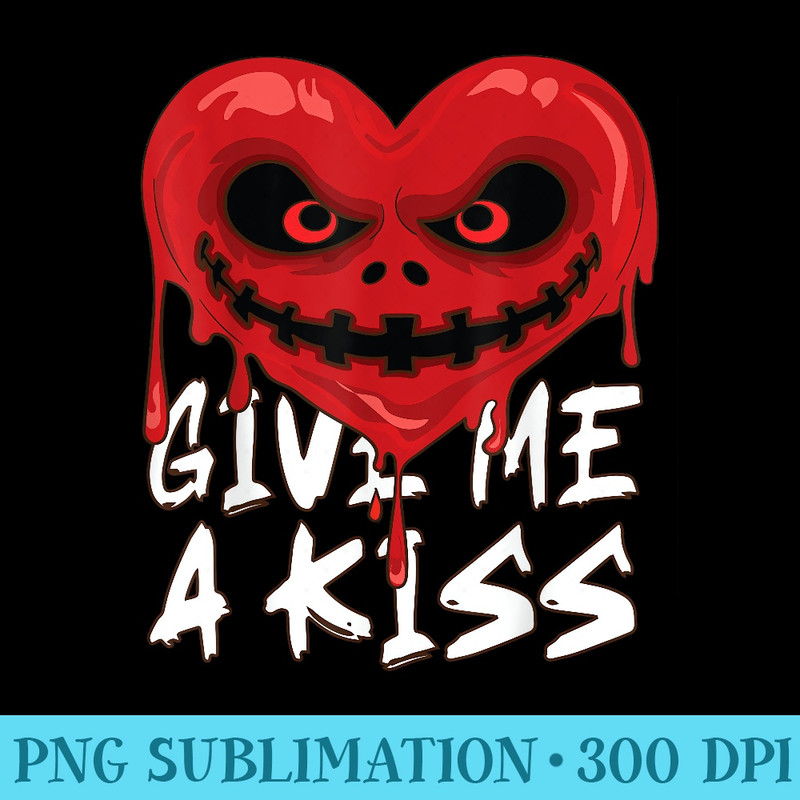 Bloody Heart Horror Fan VDay For Him, Give Me A Kiss - PNG Download Clipart - Perfect for Sublimation Art