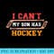 I Cant My Son Has Hockey,Hockey Dad Mom funny hockey - Shirt Image Download - Unleash Your Inner Rebellion