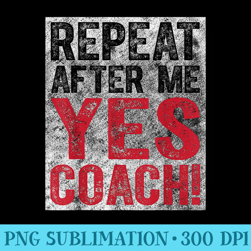 Cute Coaching Repeat After Me Yes Coach - PNG Clipart Download - Quick And Seamless Download Process