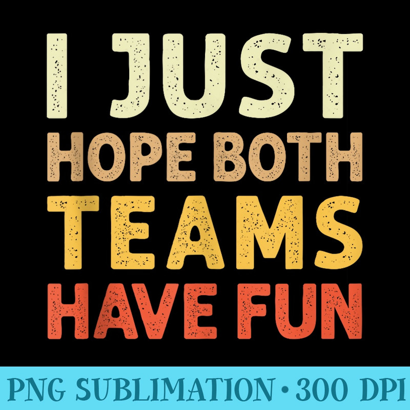 Retro Vintage I Just Hope Both Teams Have Fun - PNG Clipart Download - Lifetime Access To Purchased Files