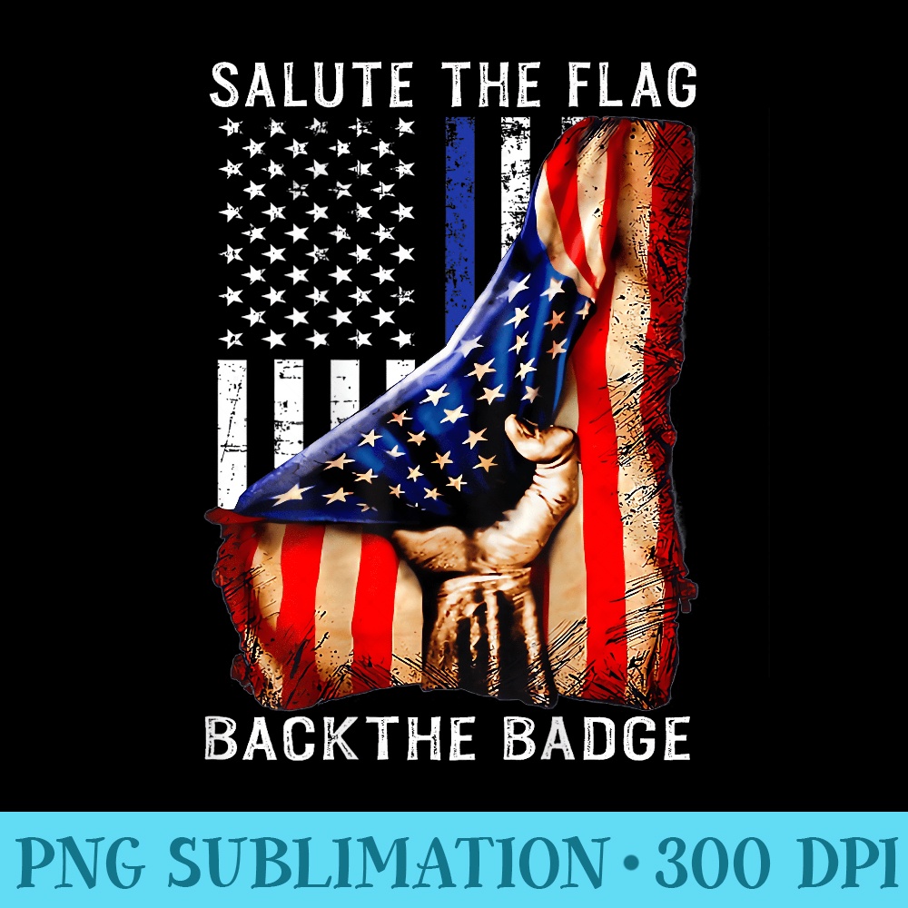 Salute the flag Back The Badge Tshirt Flag Police Hand - Digital PNG Artwork - Easy-To-Print And User-Friendly Designs